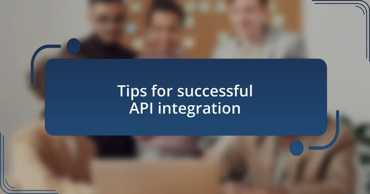 Tips for successful API integration