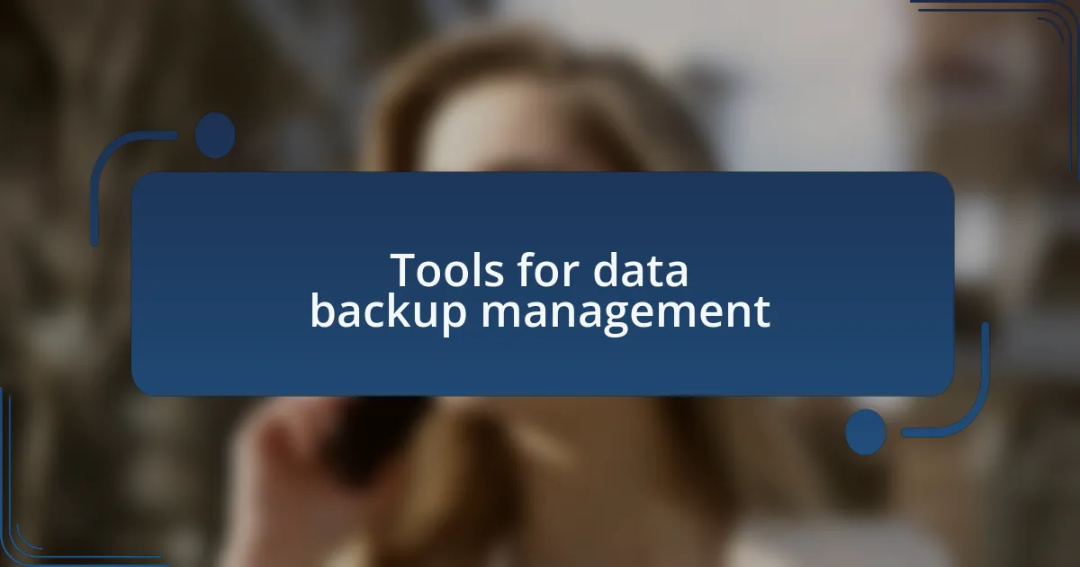 Tools for data backup management