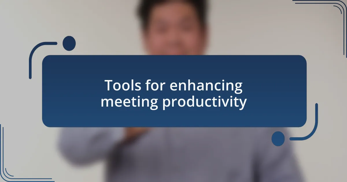 Tools for enhancing meeting productivity