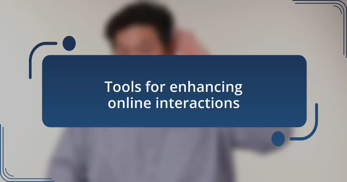 Tools for enhancing online interactions