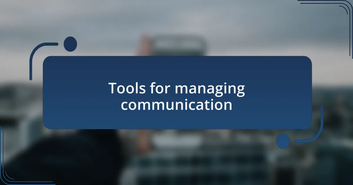 Tools for managing communication
