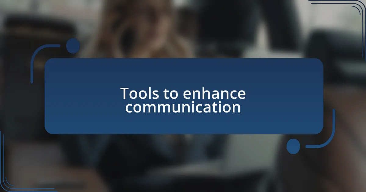 Tools to enhance communication
