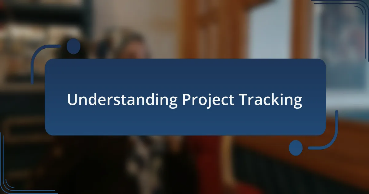 Understanding Project Tracking