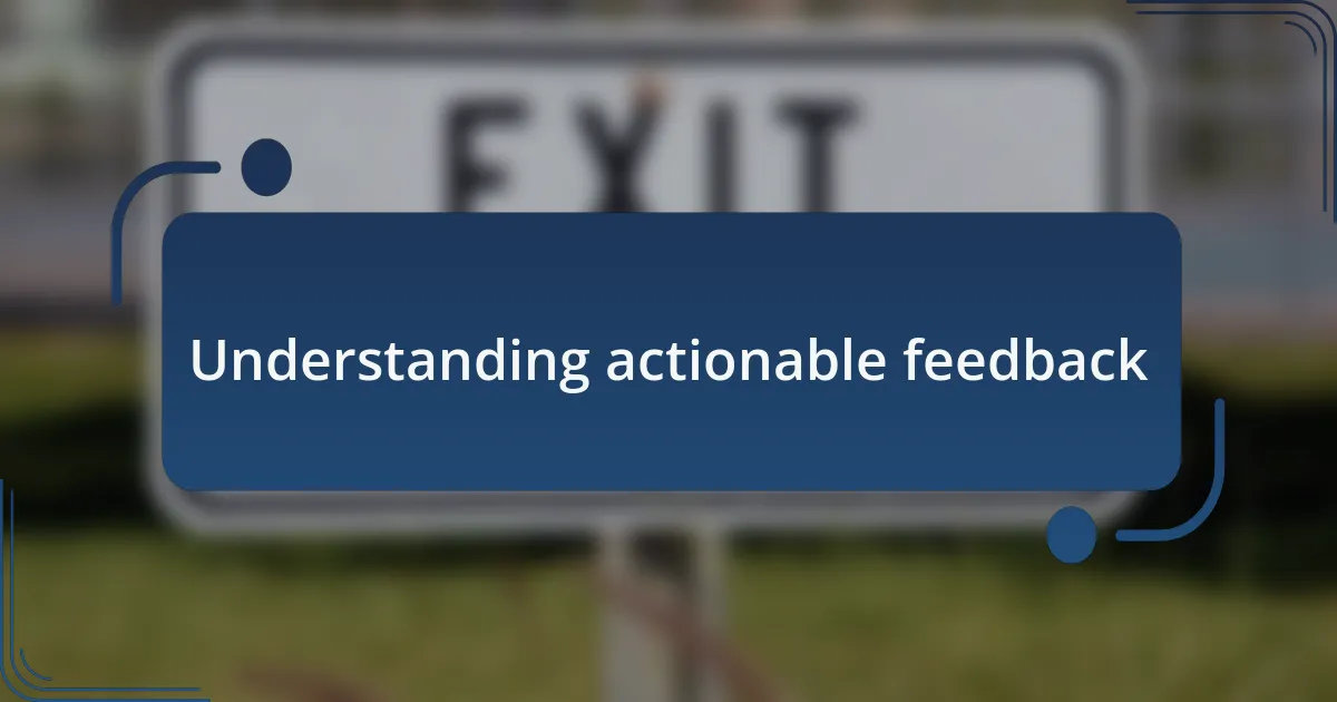 Understanding actionable feedback