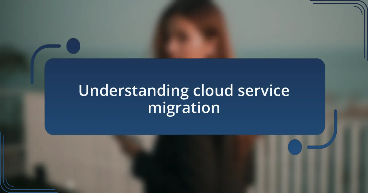 Understanding cloud service migration