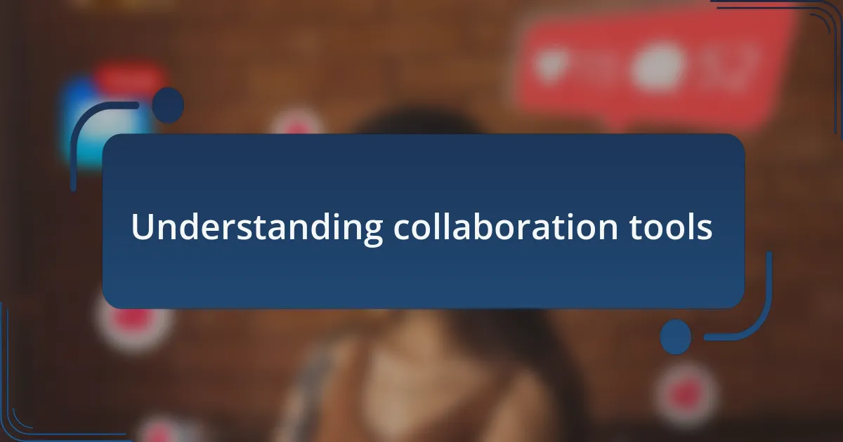 Understanding collaboration tools