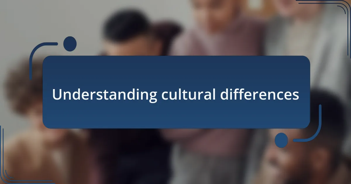 Understanding cultural differences