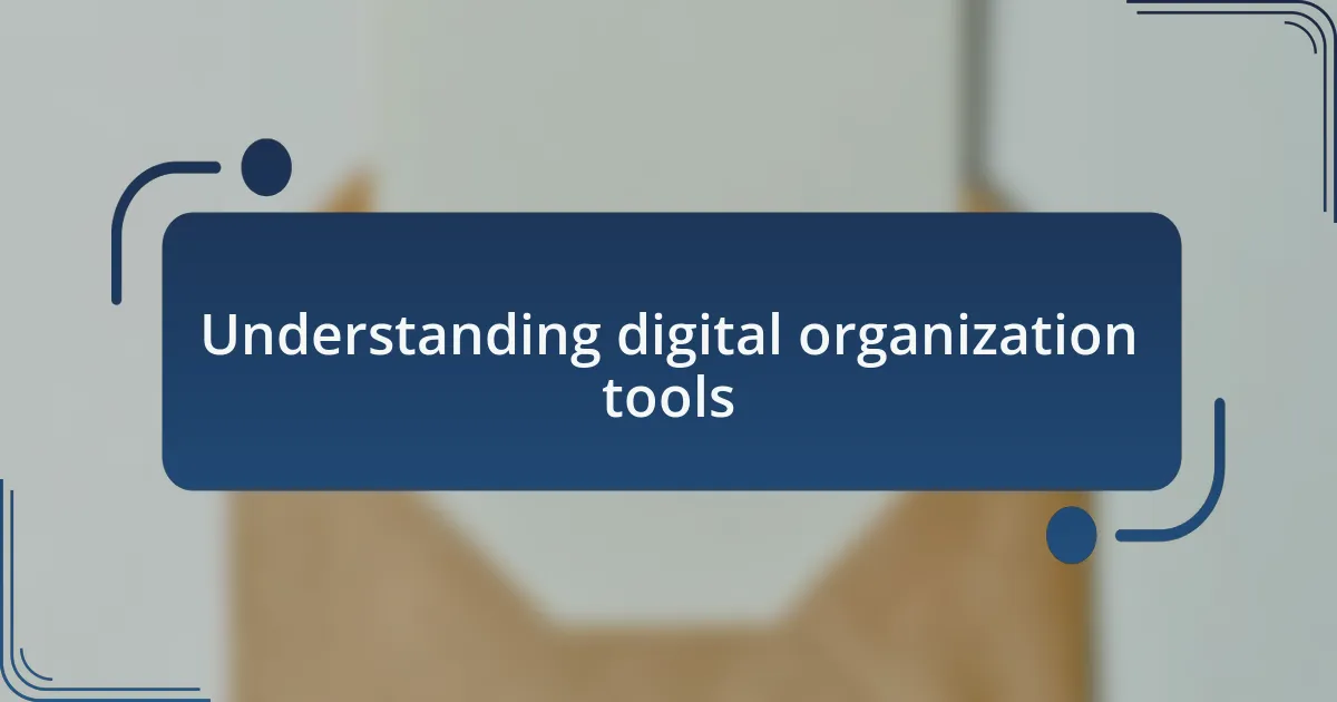 Understanding digital organization tools