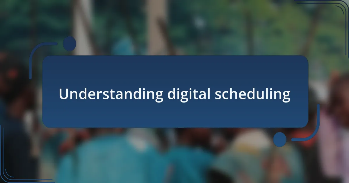 Understanding digital scheduling