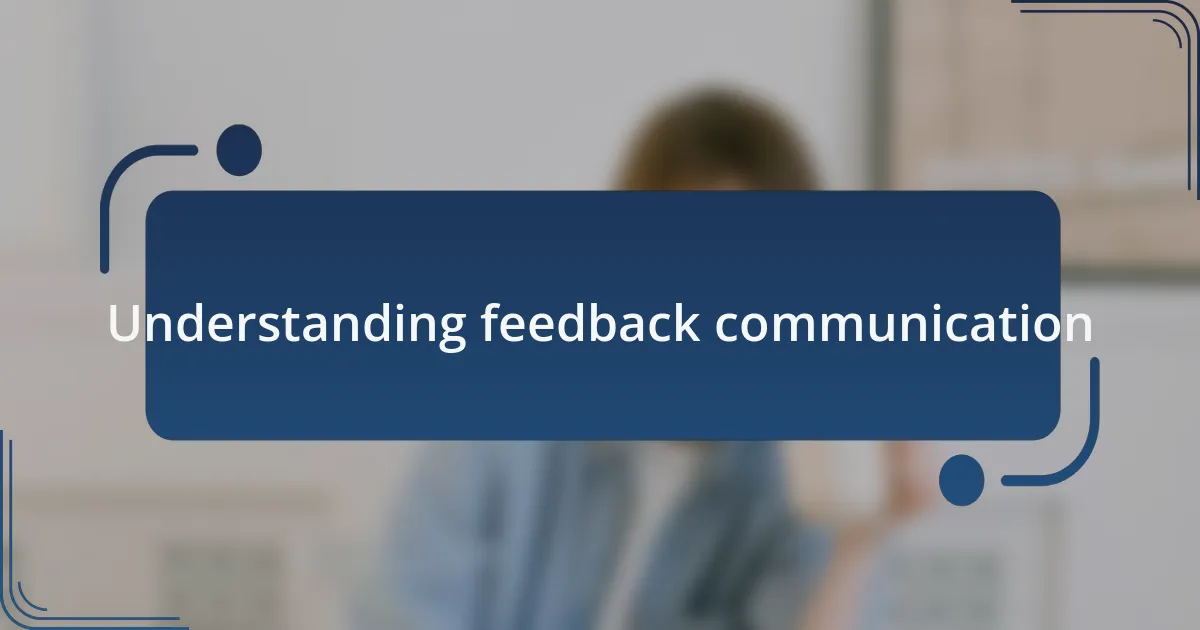 Understanding feedback communication