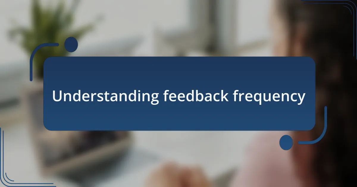 Understanding feedback frequency