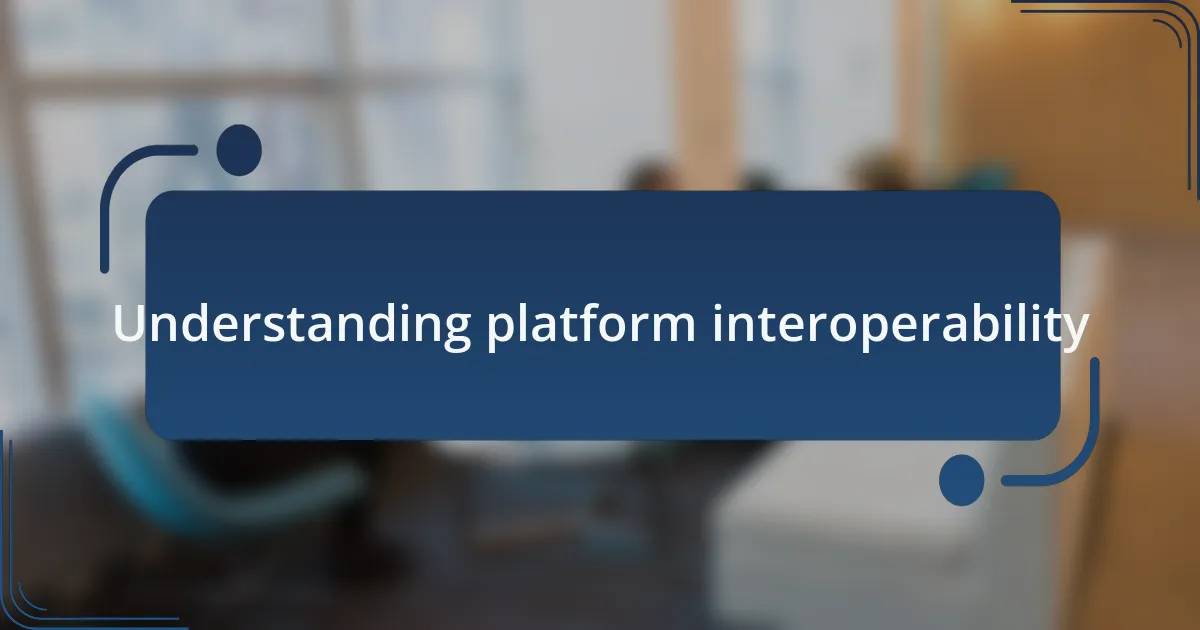 Understanding platform interoperability