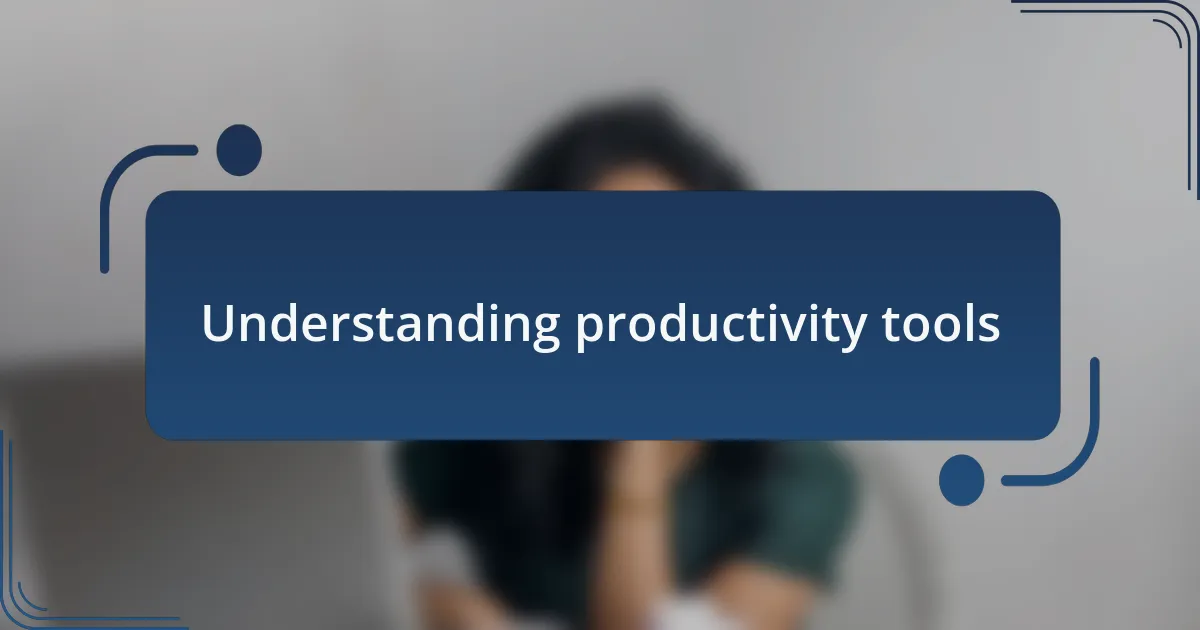 Understanding productivity tools