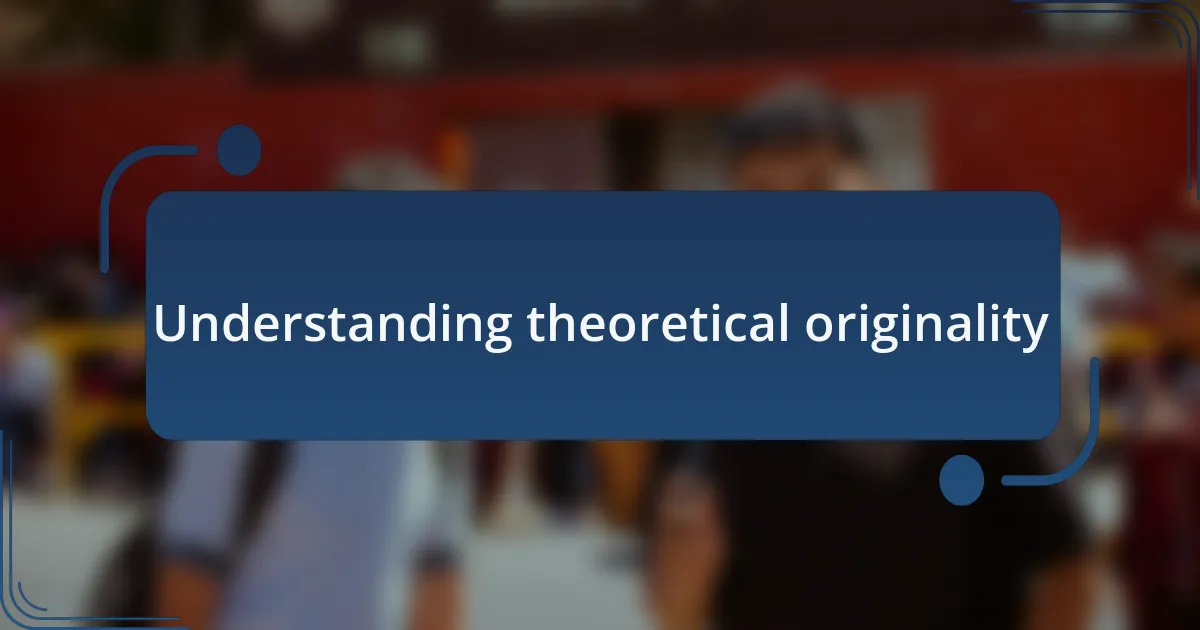 Understanding theoretical originality