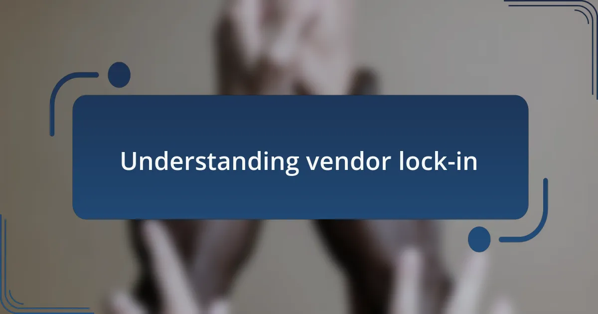 Understanding vendor lock-in