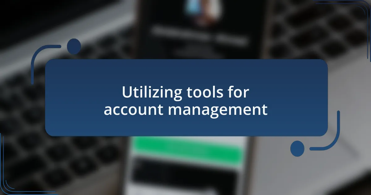 Utilizing tools for account management