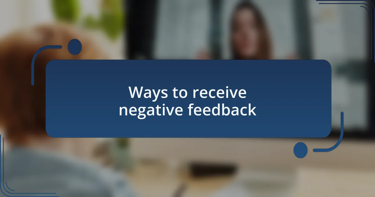 Ways to receive negative feedback
